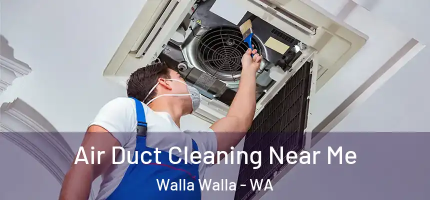  Air Duct Cleaning Near Me Walla Walla - WA