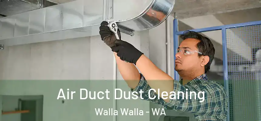 Air Duct Dust Cleaning Walla Walla - WA