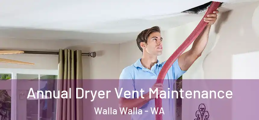  Annual Dryer Vent Maintenance Walla Walla - WA
