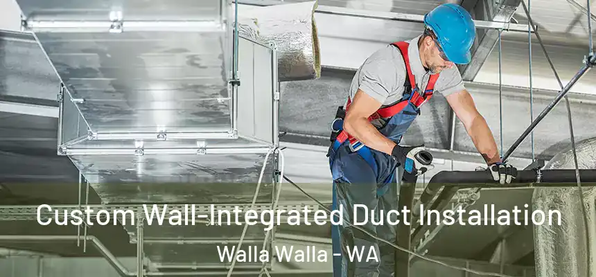  Custom Wall-Integrated Duct Installation Walla Walla - WA