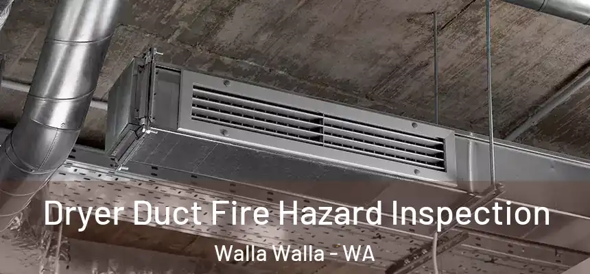  Dryer Duct Fire Hazard Inspection Walla Walla - WA