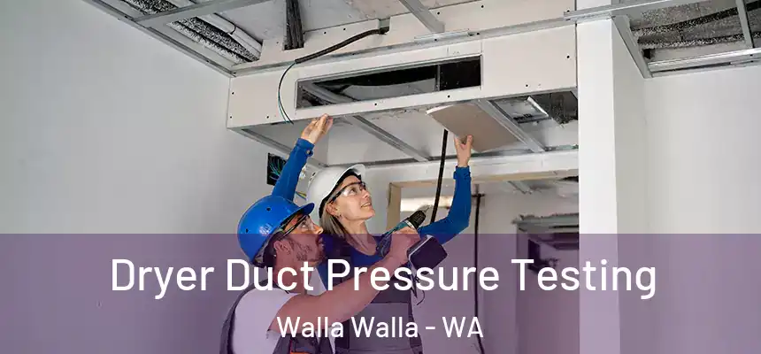  Dryer Duct Pressure Testing Walla Walla - WA