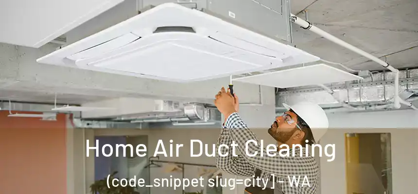  Home Air Duct Cleaning (code_snippet slug=city] - WA