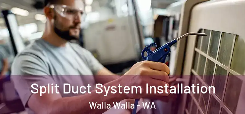  Split Duct System Installation Walla Walla - WA