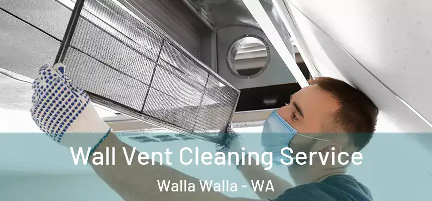  Wall Vent Cleaning Service Walla Walla - WA