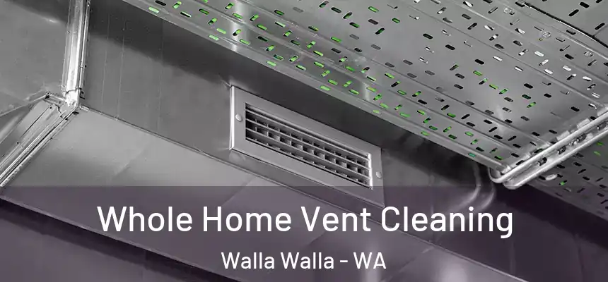  Whole Home Vent Cleaning Walla Walla - WA